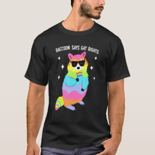 Racoon Says Gay Rights Pride LGBT T-Shirt