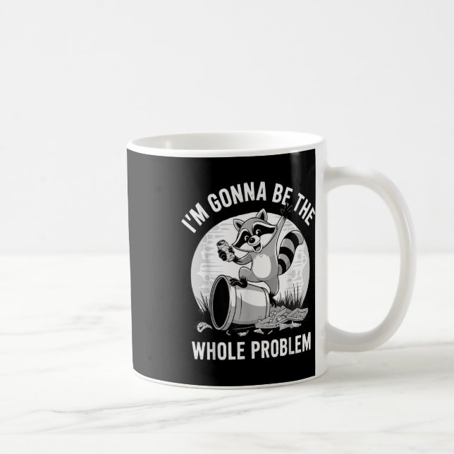 Racoon Shirt Im Gonna Be The Whole Problem  Coffee Mug (Right)