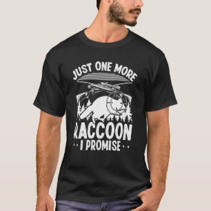 Racoon Slayer Just one more Racoon I promise Hun T-Shirt