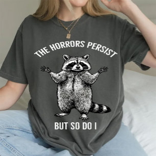 Racoon The Horrors Persist But So Do I  T-Shirt
