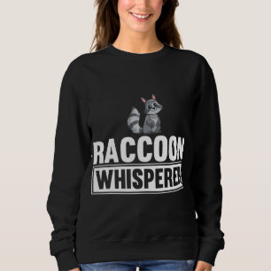 Racoon Whisperer Funny Racoon Lover Gift Idea Sweatshirt