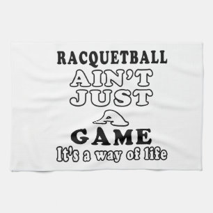Racquetball Ain't Just A Game It's A Way Of Life Tea Towel