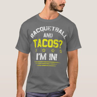Racquetball and Tacos Im In T-Shirt