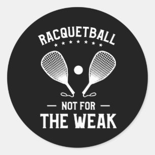 Racquetball Not For The Weak Racquetballer Classic Round Sticker