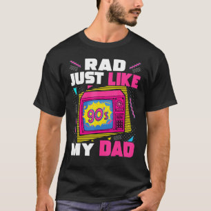 Rad Just Like My Dad 90s Aesthetic Nostalgia 1990' T-Shirt