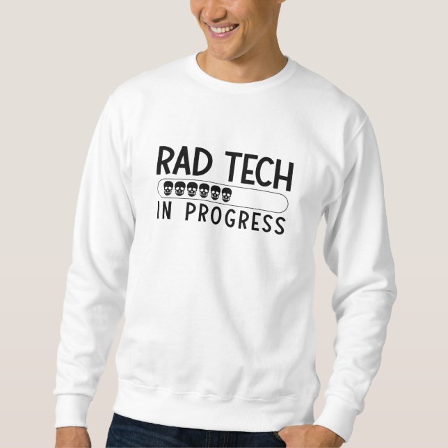 Rad Tech In Progress Radiology Tech Technologist Sweatshirt (Front)