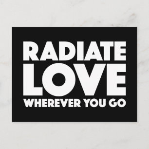 Radiate Love Wherever You Go White On Black Quote Postcard