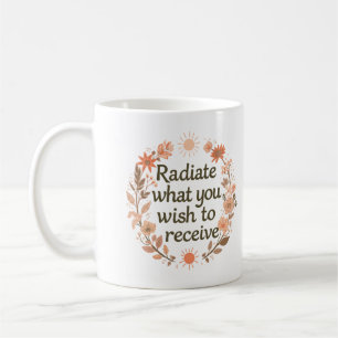 Radiate What You Wish To Receive Inspirational Coffee Mug