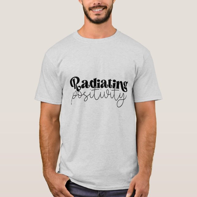 Radiating Positivity - Daily Quote T-Shirt (Front)