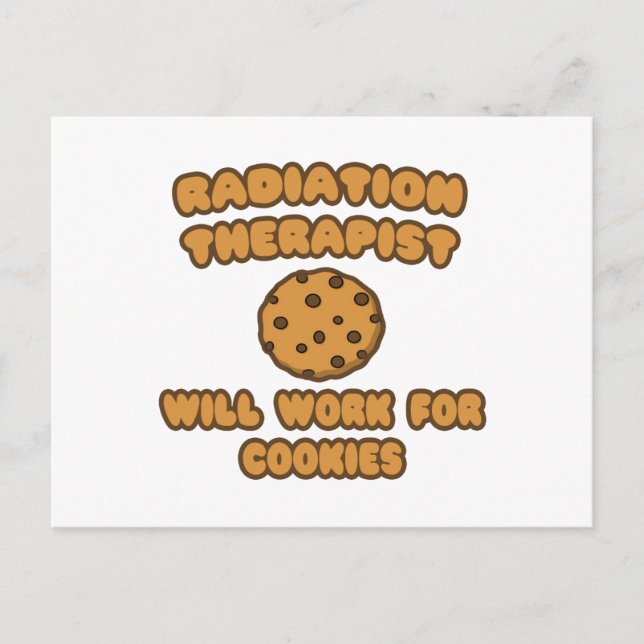 Radiation Therapist  .. Will Work for Cookies Postcard (Front)