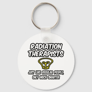 Radiation Therapists..Regular People, Only Smarter Key Ring