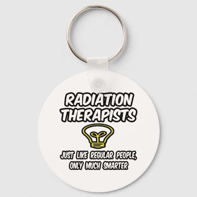 Radiation Therapists..Regular People, Only Smarter Key Ring (Front)