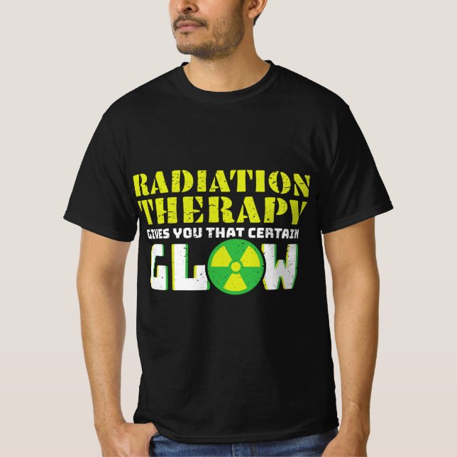 Radiation Therapy Gives You That Certain Glow T-Shirt (Front)