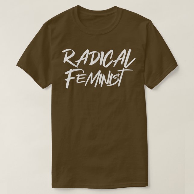 Radical Feminism Womens Rights Quote For Feminist  T-Shirt (Design Front)