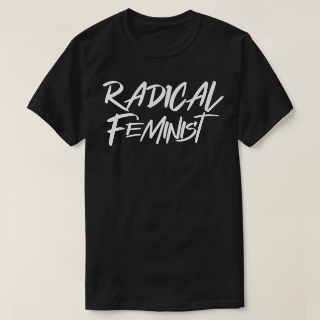 Radical Feminism Womens Rights Quote For Feminist  T-Shirt (Design Front)