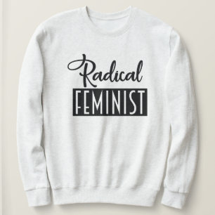Radical Feminist Sweatshirt