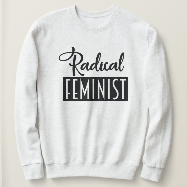 Radical Feminist Sweatshirt (Design Front)