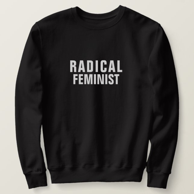 RADICAL FEMINIST SWEATSHIRT (Design Front)