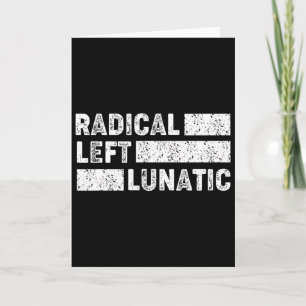 Radical Left Lunatic Anti Trump Funny Democrat Card