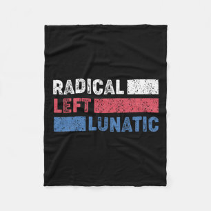 Radical Left Lunatic Anti Trump Funny Democrat  Fleece Blanket