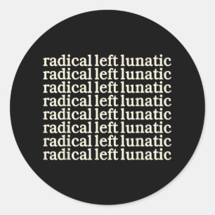 Radical-left-lunatic classic round sticker