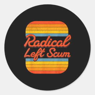 Radical Left S Funny Sarcastic Quote  Classic Round Sticker