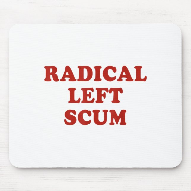 Radical Left S Funny Sarcastic Quote  Mouse Pad (Front)