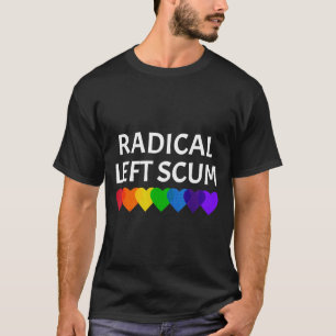 Radical Left S Funny Sarcastic Quote  T-Shirt