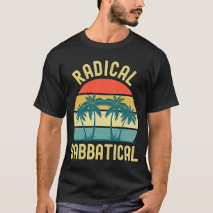 Radical Sabbatical  Professor Sabbatical Gap Year  T-Shirt