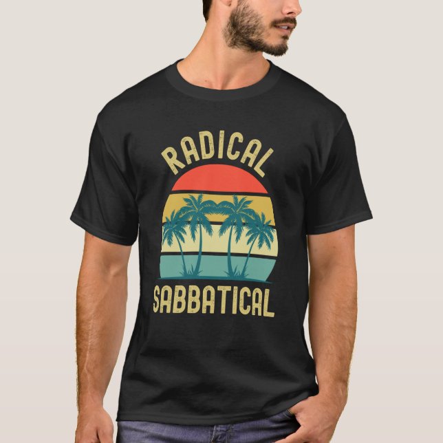 Radical Sabbatical Professor Sabbatical Gap Year T T-Shirt (Front)