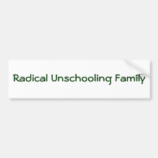 Radical Unschooling Family Bumper Sticker