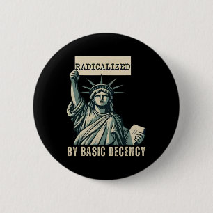 Radicalised By Basic Decency Anti Trump 6 Cm Round Badge