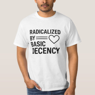 Radicalised By Basic Decency design,Quote Activist T-Shirt