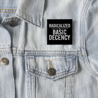 Radicalised By Basic Decency Funny 15 Cm Square Badge