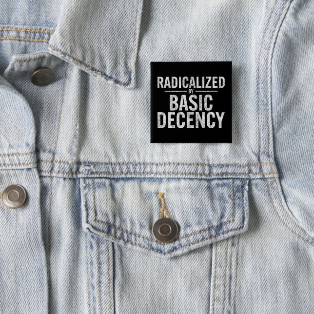 Radicalised By Basic Decency Funny 15 Cm Square Badge (In Situ)