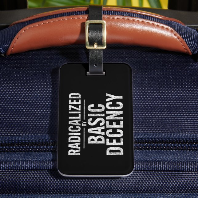 Radicalised By Basic Decency Funny Luggage Tag (Front Insitu 2)