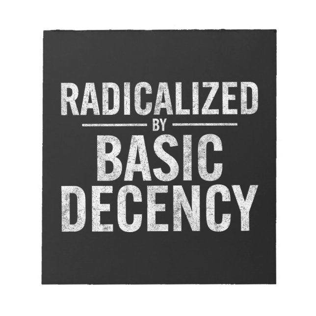 Radicalised By Basic Decency Funny Notepad (Front)