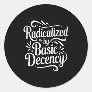 Radicalised By Basic Decency Funny Protest Women M Classic Round Sticker