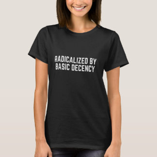 Radicalised By Basic Decency Funny Quote  OFFICIAL T-Shirt