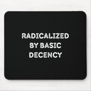 Radicalised By Basic Decency Funny Social Democrac Mouse Pad