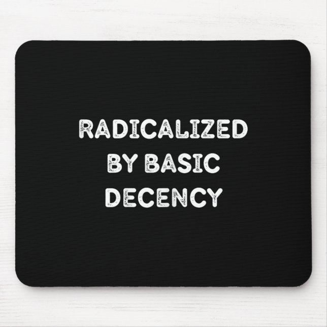Radicalised By Basic Decency Funny Social Democrac Mouse Pad (Front)