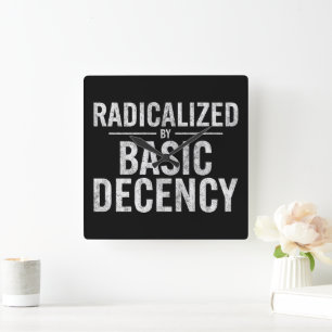 Radicalised By Basic Decency Funny Square Wall Clock