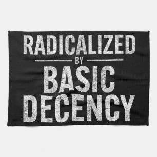 Radicalised By Basic Decency Funny Tea Towel