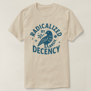 Radicalised by Basic Decency l Radical kindness    T-Shirt