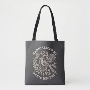 Radicalised By Basic Decency Political Protest  Tote Bag