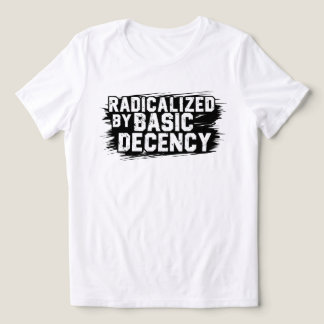 Radicalised By Basic Decency Quote Tri-Blend Shirt