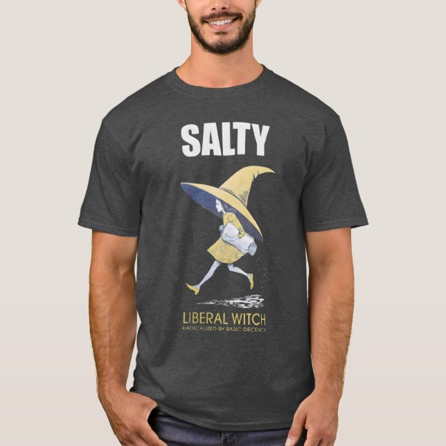 Radicalised By Basic Decency Salty Witch T-Shirt (Front)