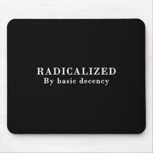 Radicalised By Basic Decency Sarcastic Social Demo Mouse Pad