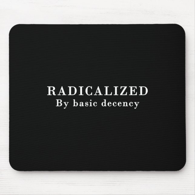 Radicalised By Basic Decency Sarcastic Social Demo Mouse Pad (Front)
