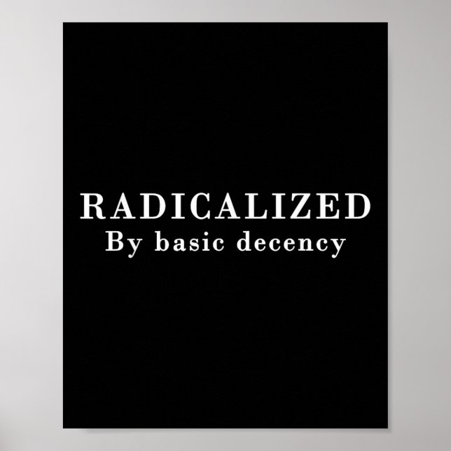 Radicalised By Basic Decency Sarcastic Social Demo Poster (Front)